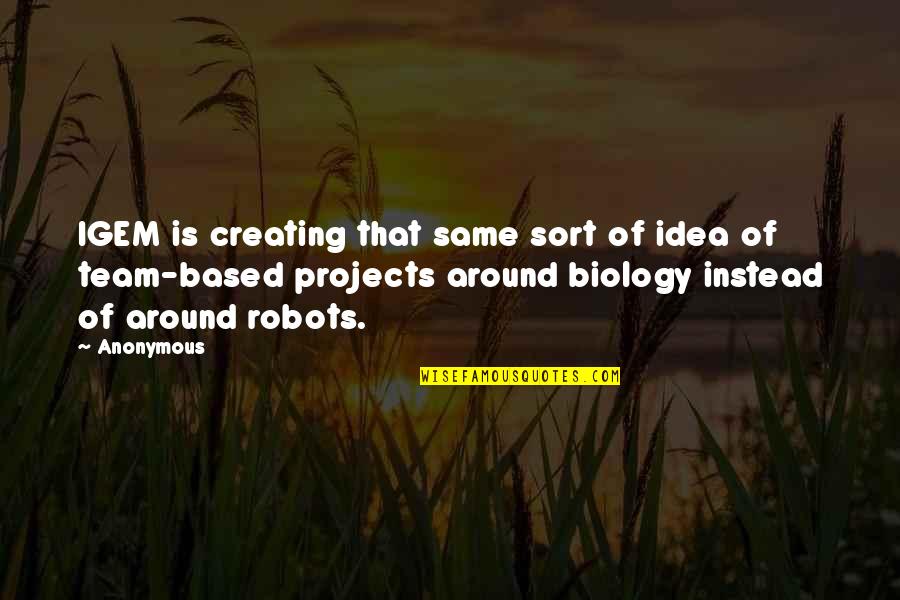 Fuyumi Irisu Quotes By Anonymous: IGEM is creating that same sort of idea