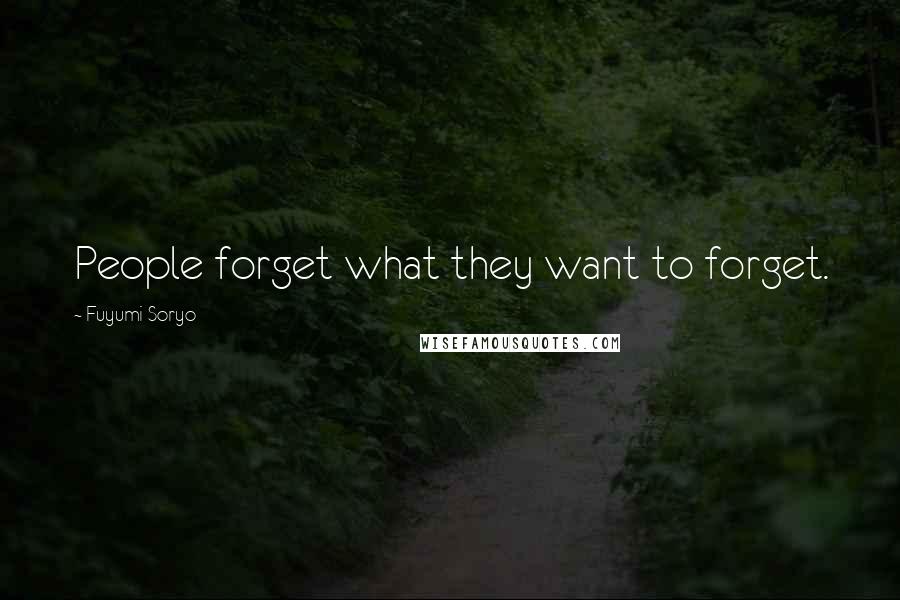 Fuyumi Soryo quotes: People forget what they want to forget.