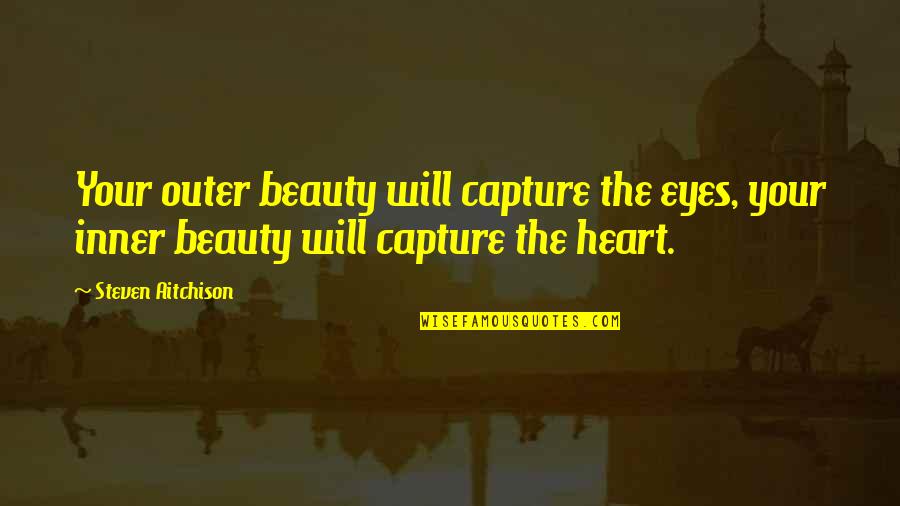 Fuyumi Yanagi Quotes By Steven Aitchison: Your outer beauty will capture the eyes, your