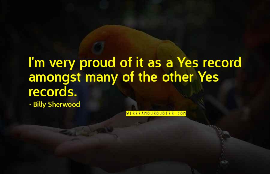 Fuzeon Quotes By Billy Sherwood: I'm very proud of it as a Yes