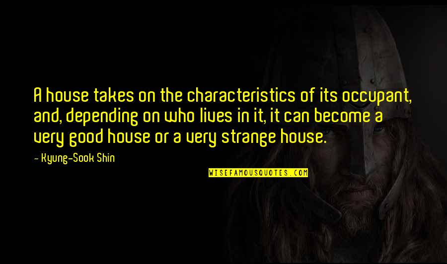 Fuzion Frenzy Samson Quotes By Kyung-Sook Shin: A house takes on the characteristics of its