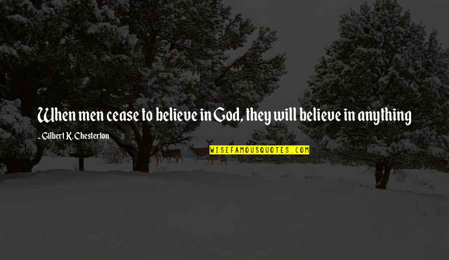 Fuzy Quotes By Gilbert K. Chesterton: When men cease to believe in God, they Fuzy Quotes By Gilbert K. Chesterton: When men cease to believe in God, they