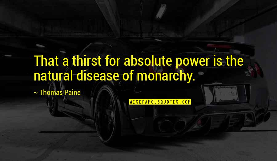 Fuzzball Quotes By Thomas Paine: That a thirst for absolute power is the