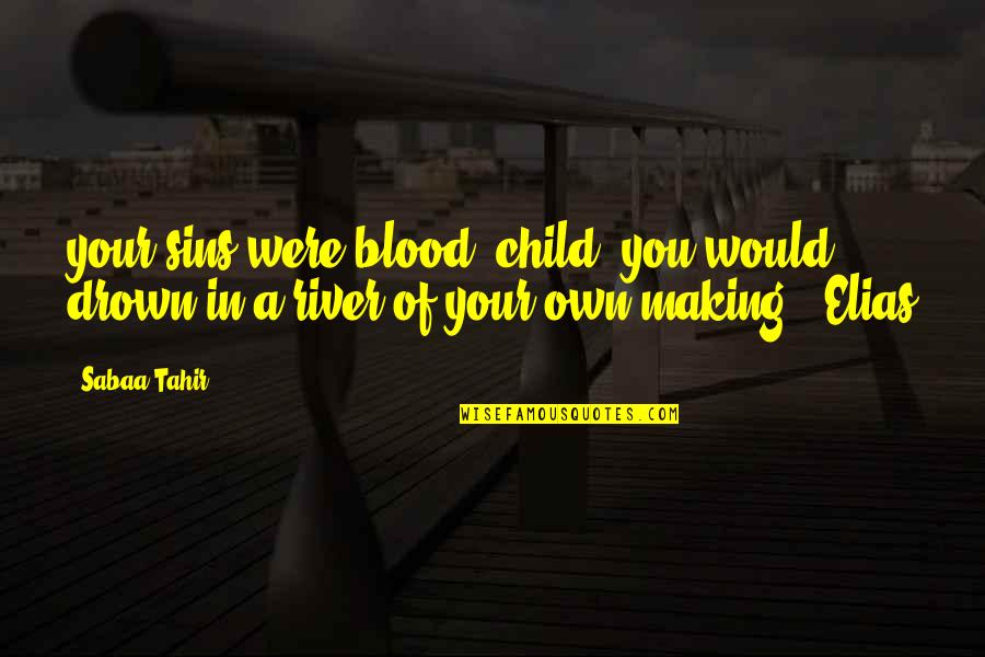 Fuzzballs Game Quotes By Sabaa Tahir: your sins were blood, child, you would drown