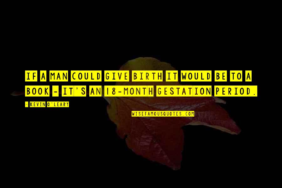 Fuzzy Logic Quotes By Kevin O'Leary: If a man could give birth it would