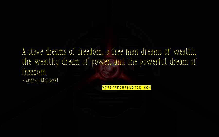 Fuzzy Picture Quotes By Andrzej Majewski: A slave dreams of freedom, a free man