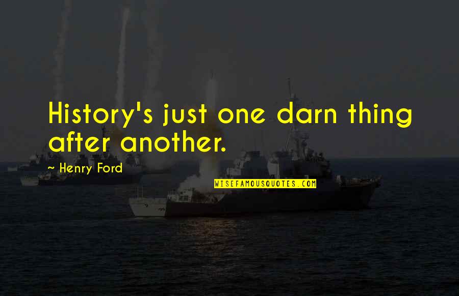 Fuzzy Picture Quotes By Henry Ford: History's just one darn thing after another.