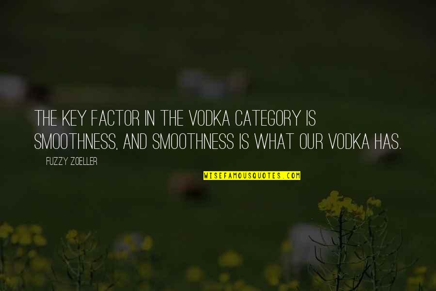 Fuzzy Zoeller Quotes By Fuzzy Zoeller: The key factor in the vodka category is
