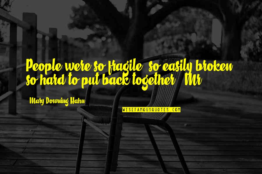 Fvck 12 Quotes By Mary Downing Hahn: People were so fragile, so easily broken, so Fvck 12 Quotes By Mary Downing Hahn: People were so fragile, so easily broken, so