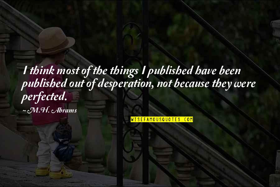 Fvi Games Quotes By M.H. Abrams: I think most of the things I published