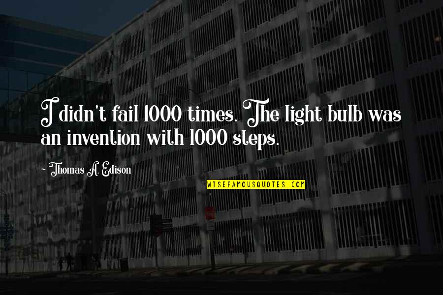 Fvi Games Quotes By Thomas A. Edison: I didn't fail 1000 times. The light bulb