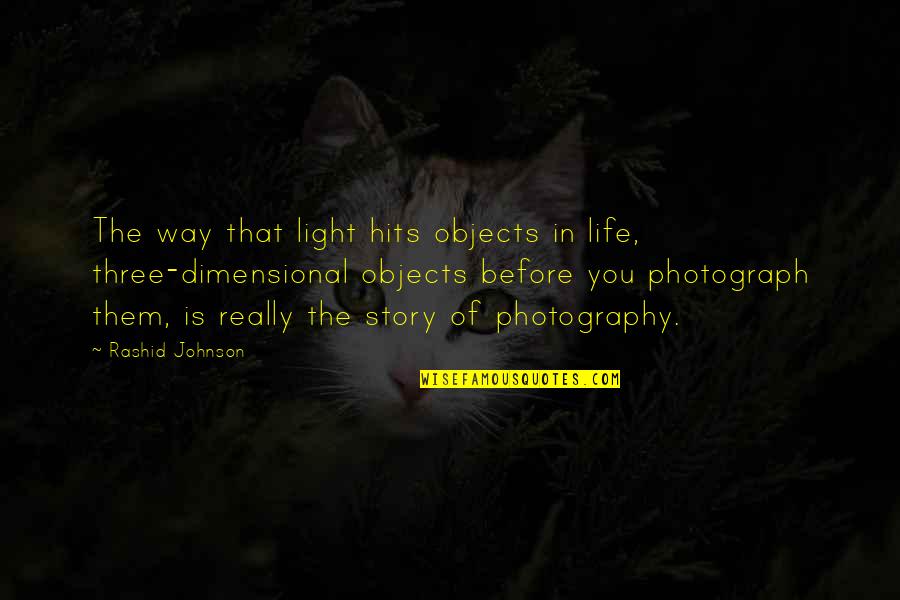 Fvia Quotes By Rashid Johnson: The way that light hits objects in life,