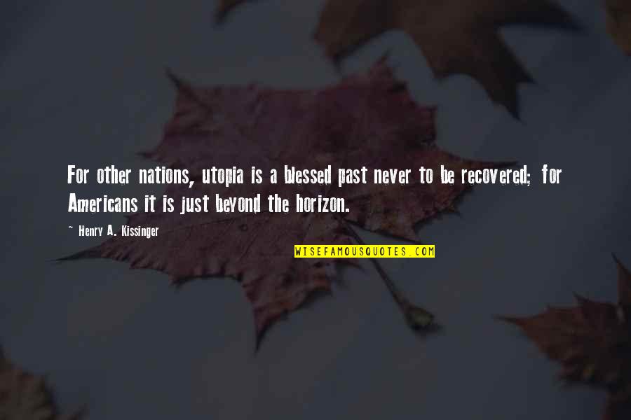 Fw Robertson Quotes By Henry A. Kissinger: For other nations, utopia is a blessed past