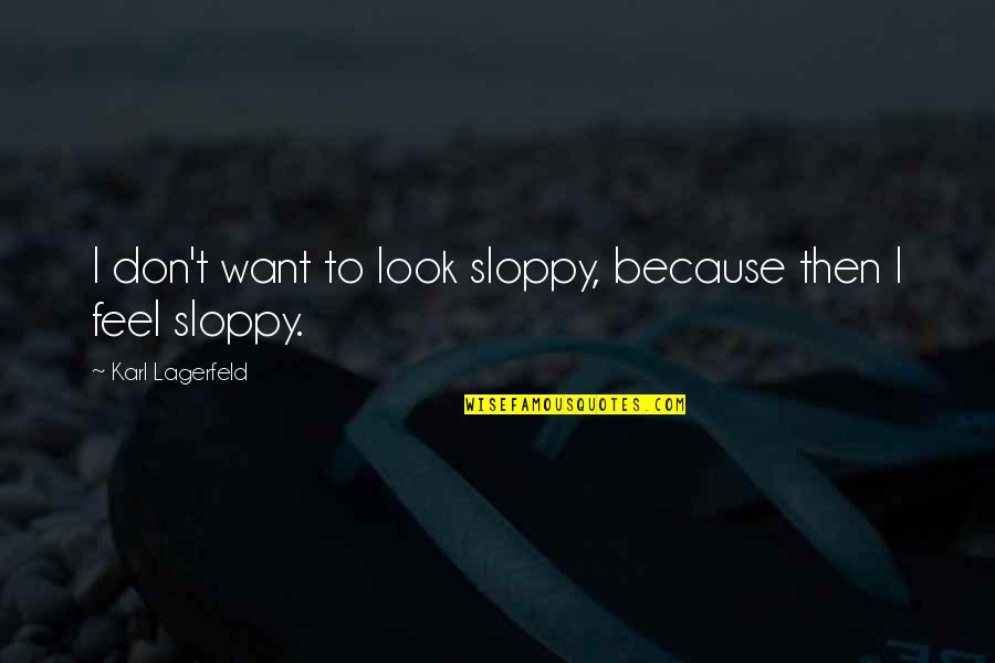 Fw Robertson Quotes By Karl Lagerfeld: I don't want to look sloppy, because then