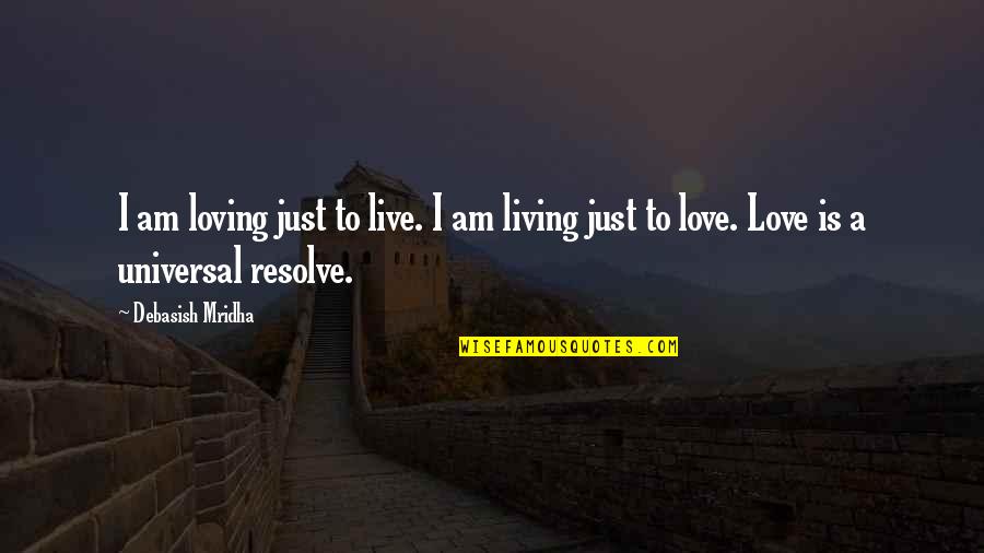Fwah Fwah Quotes By Debasish Mridha: I am loving just to live. I am