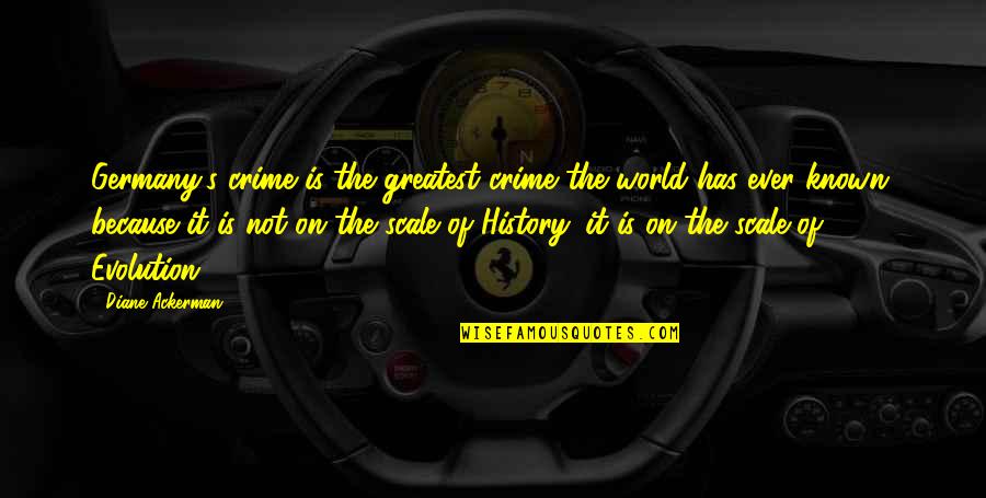 Fwap Fwap Quotes By Diane Ackerman: Germany's crime is the greatest crime the world