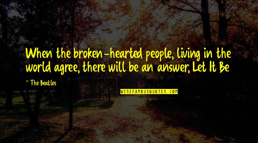 Fwb Quotes By The Beatles: When the broken-hearted people, living in the world