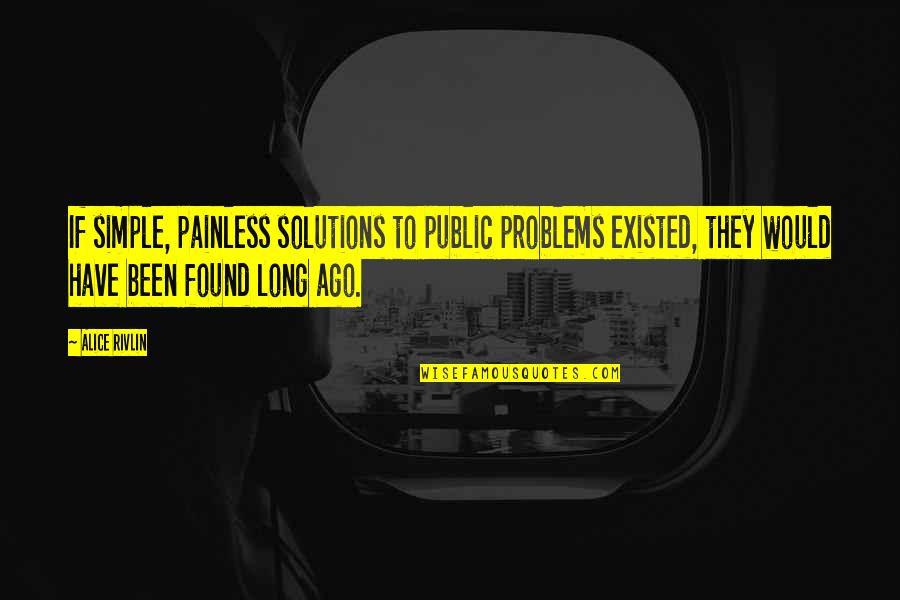 Fwb Relationship Quotes By Alice Rivlin: If simple, painless solutions to public problems existed,