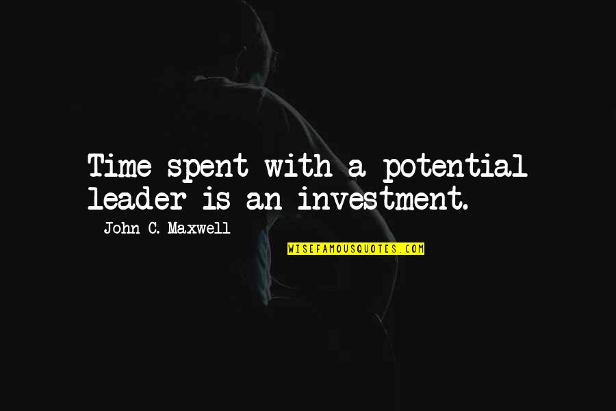 Fwb Relationship Quotes By John C. Maxwell: Time spent with a potential leader is an