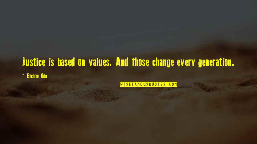 Fwiend Quotes By Eiichiro Oda: Justice is based on values. And those change