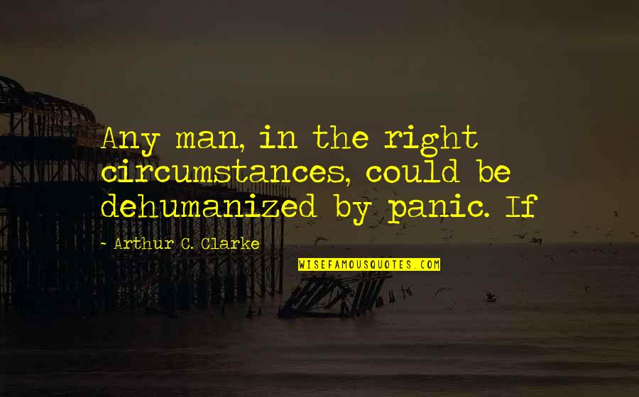 Fwm Quotes By Arthur C. Clarke: Any man, in the right circumstances, could be
