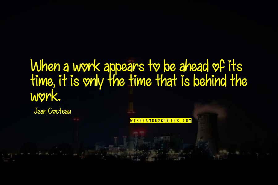 Fwoosh Marvel Quotes By Jean Cocteau: When a work appears to be ahead of
