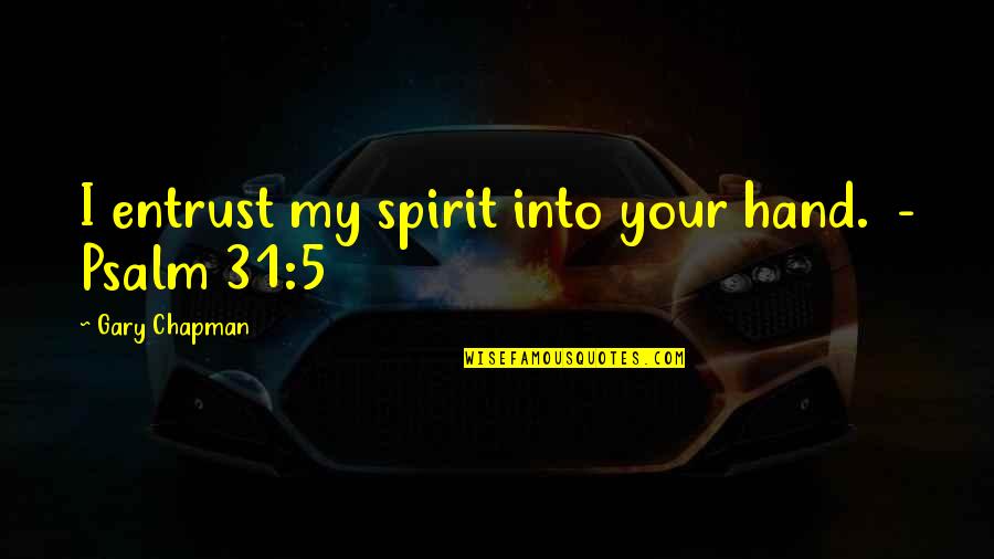 Fwoosh Youtube Quotes By Gary Chapman: I entrust my spirit into your hand. -