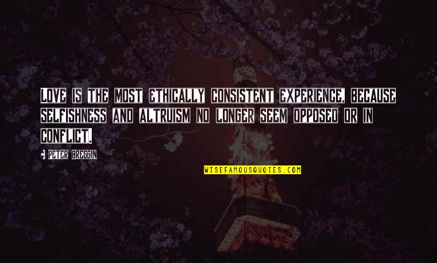 Fwoosh Youtube Quotes By Peter Breggin: Love is the most ethically consistent experience, because