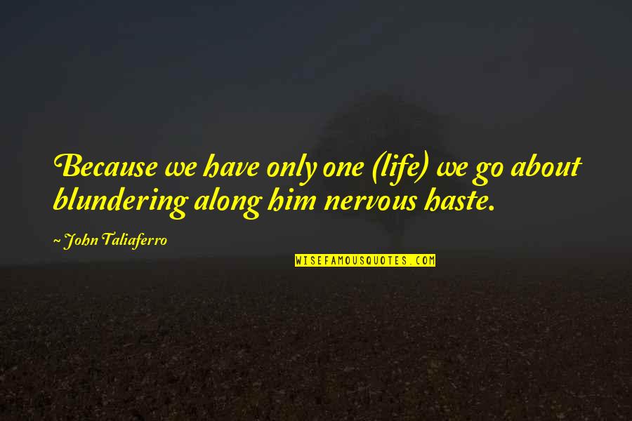 Fx Forward Quotes By John Taliaferro: Because we have only one (life) we go