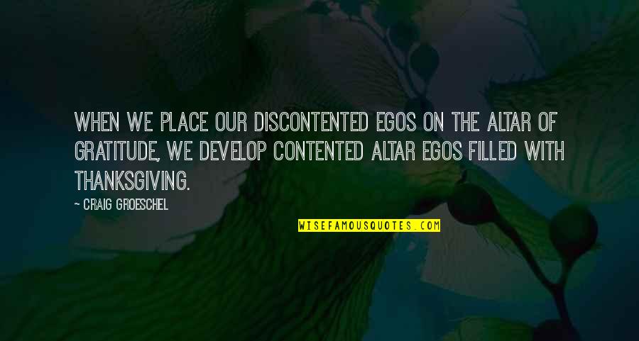 Fxnc Quotes By Craig Groeschel: When we place our discontented egos on the
