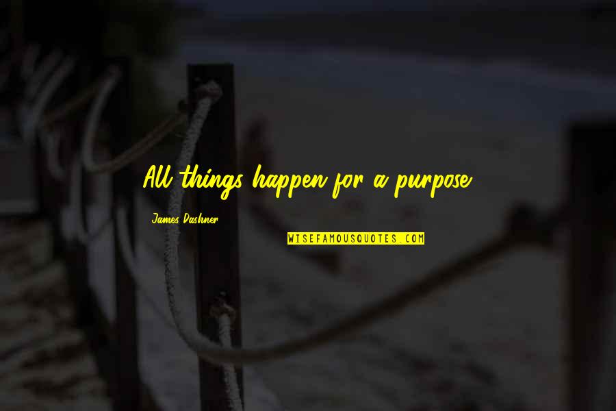 Fxnc Quotes By James Dashner: All things happen for a purpose.