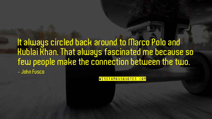 Fxnc Quotes By John Fusco: It always circled back around to Marco Polo