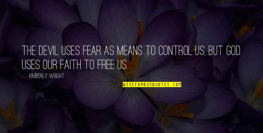 Fxnc Quotes By Kimberly Wright: The devil uses fear as means to control