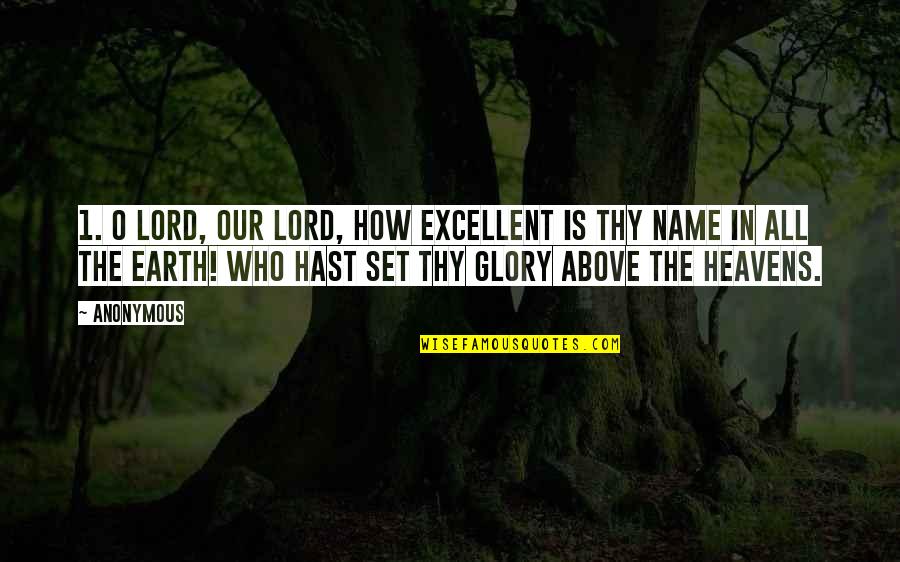 Fxy Quotes By Anonymous: 1. O Lord, our Lord, how excellent is