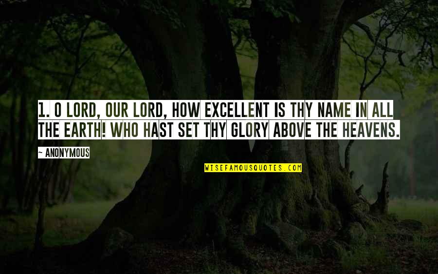 Fxy Quotes By Anonymous: 1. O Lord, our Lord, how excellent is Fxy Quotes By Anonymous: 1. O Lord, our Lord, how excellent is