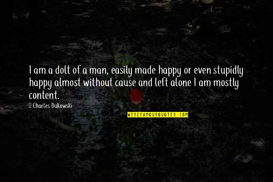 Fy 2012 Ndaa Section 582 Quotes By Charles Bukowski: I am a dolt of a man, easily Fy 2012 Ndaa Section 582 Quotes By Charles Bukowski: I am a dolt of a man, easily