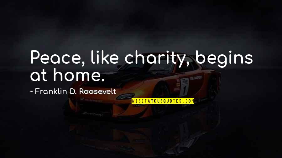 Fye Girl Drama Quotes By Franklin D. Roosevelt: Peace, like charity, begins at home.