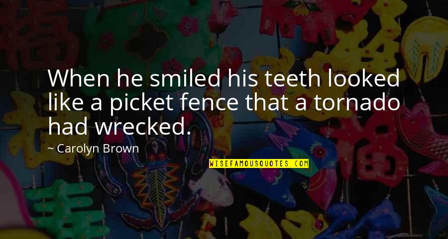 Fye Senior Quotes By Carolyn Brown: When he smiled his teeth looked like a