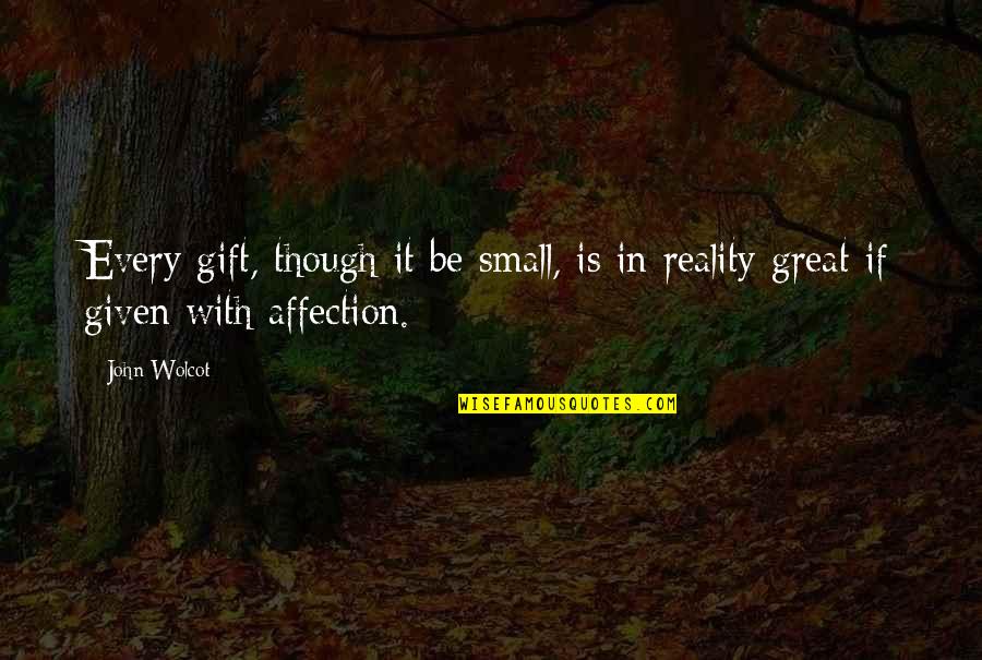 Fyfe Quotes By John Wolcot: Every gift, though it be small, is in