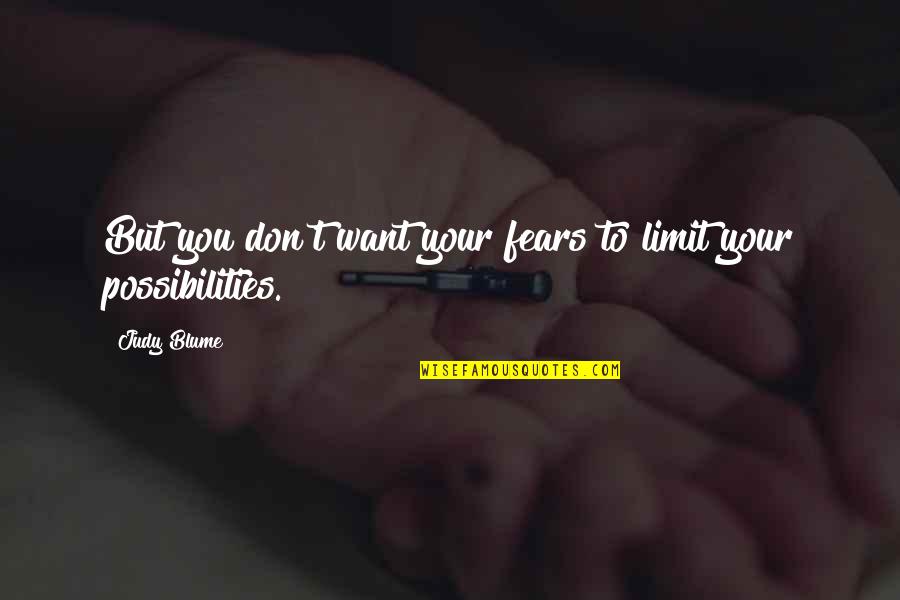 Fyfield Boarding Quotes By Judy Blume: But you don't want your fears to limit