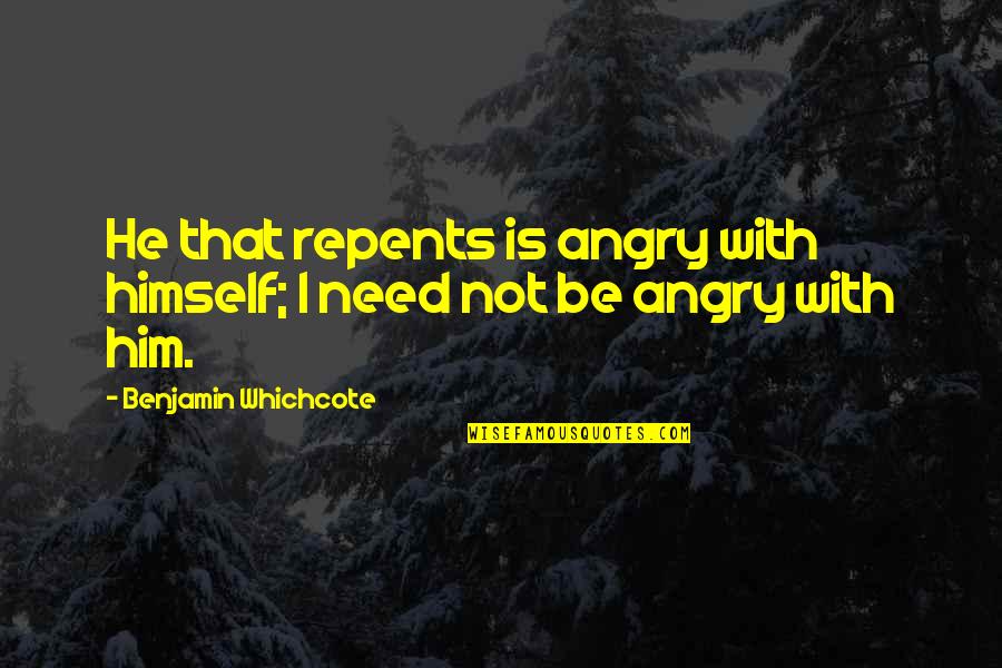 Fyllt L Ri Quotes By Benjamin Whichcote: He that repents is angry with himself; I Fyllt L Ri Quotes By Benjamin Whichcote: He that repents is angry with himself; I