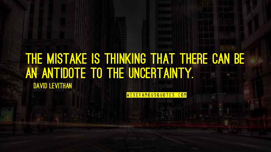 Fylstra Associates Quotes By David Levithan: The mistake is thinking that there can be