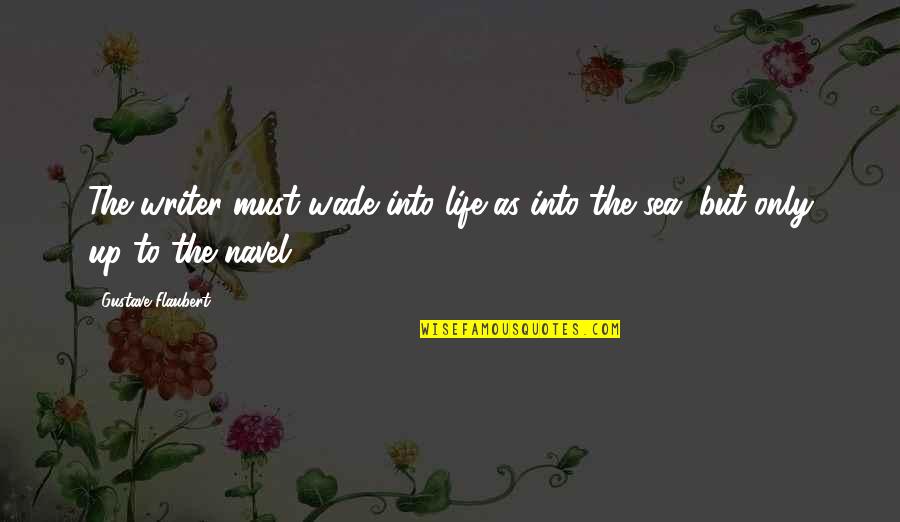 Fynd Quotes By Gustave Flaubert: The writer must wade into life as into