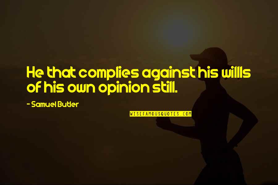 Fynders Quotes By Samuel Butler: He that complies against his willIs of his Fynders Quotes By Samuel Butler: He that complies against his willIs of his