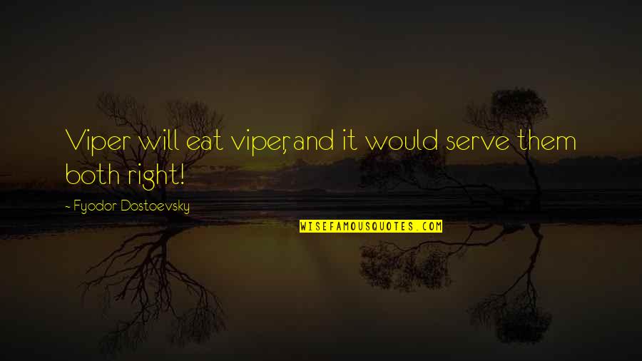 Fyodor Dostoevsky Brothers Karamazov Quotes By Fyodor Dostoevsky: Viper will eat viper, and it would serve Fyodor Dostoevsky Brothers Karamazov Quotes By Fyodor Dostoevsky: Viper will eat viper, and it would serve