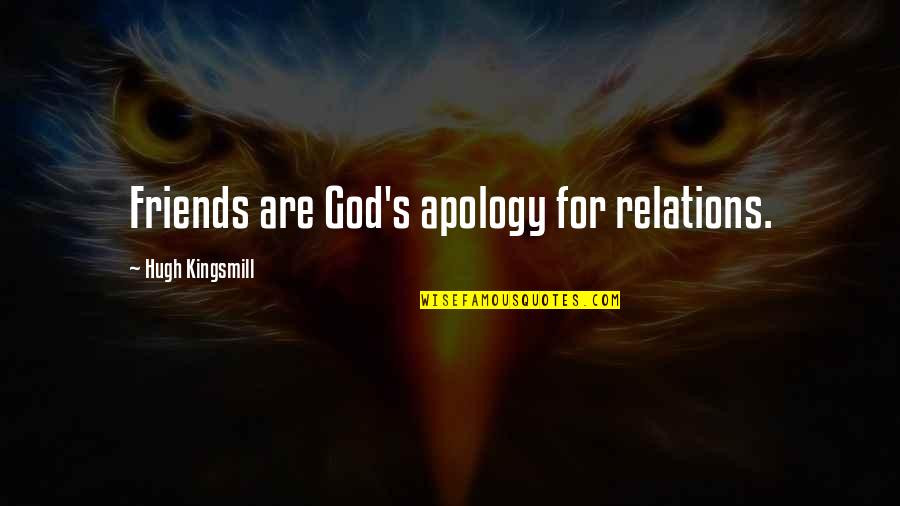 Fyodor Dostoevsky Demons Quotes By Hugh Kingsmill: Friends are God's apology for relations. Fyodor Dostoevsky Demons Quotes By Hugh Kingsmill: Friends are God's apology for relations.