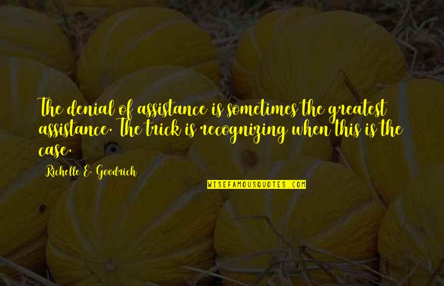 Fyodor Mikhailovich Dostoevsky Quotes By Richelle E. Goodrich: The denial of assistance is sometimes the greatest