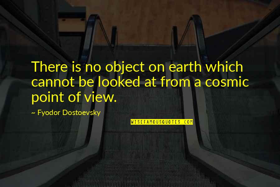 Fyodor Quotes By Fyodor Dostoevsky: There is no object on earth which cannot Fyodor Quotes By Fyodor Dostoevsky: There is no object on earth which cannot