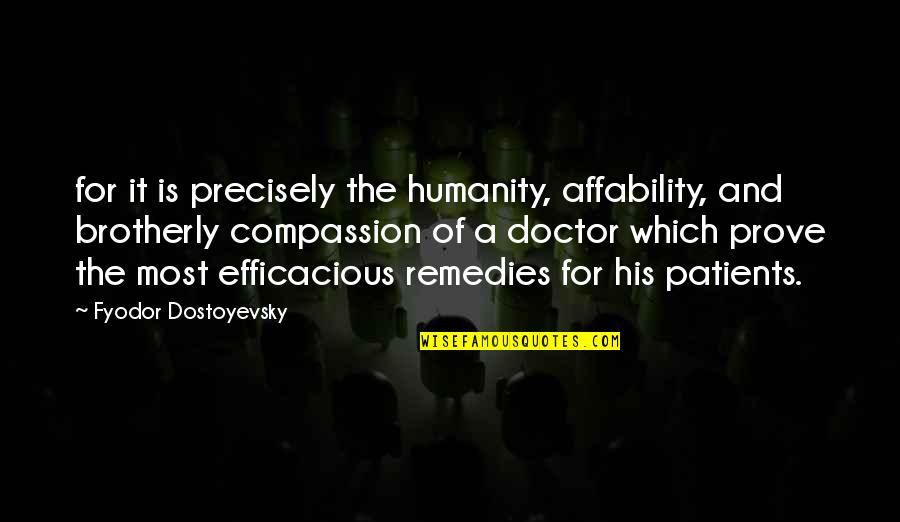 Fyodor Quotes By Fyodor Dostoyevsky: for it is precisely the humanity, affability, and Fyodor Quotes By Fyodor Dostoyevsky: for it is precisely the humanity, affability, and