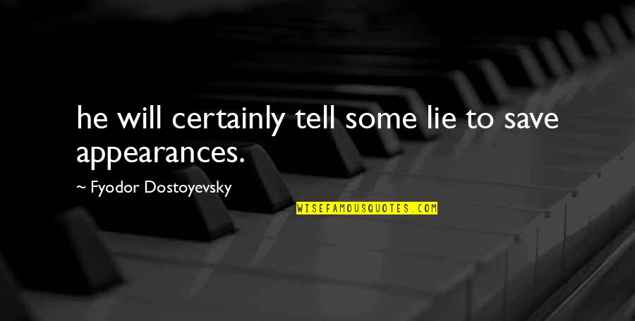 Fyodor Quotes By Fyodor Dostoyevsky: he will certainly tell some lie to save Fyodor Quotes By Fyodor Dostoyevsky: he will certainly tell some lie to save